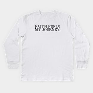 FAITH FUELS MY JOURNEY. Kids Long Sleeve T-Shirt